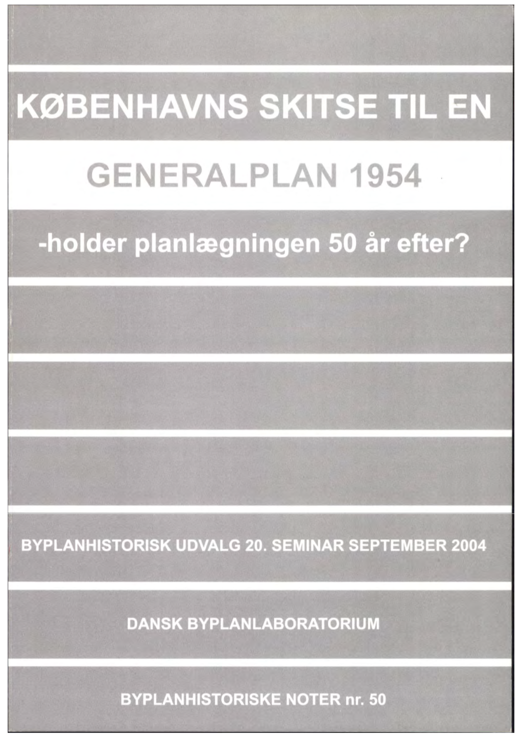 KØBENHAVNS SKITSE TIL EN GENERALPLAN 1954 -Holder Planlægningen 50 År Efter? 20