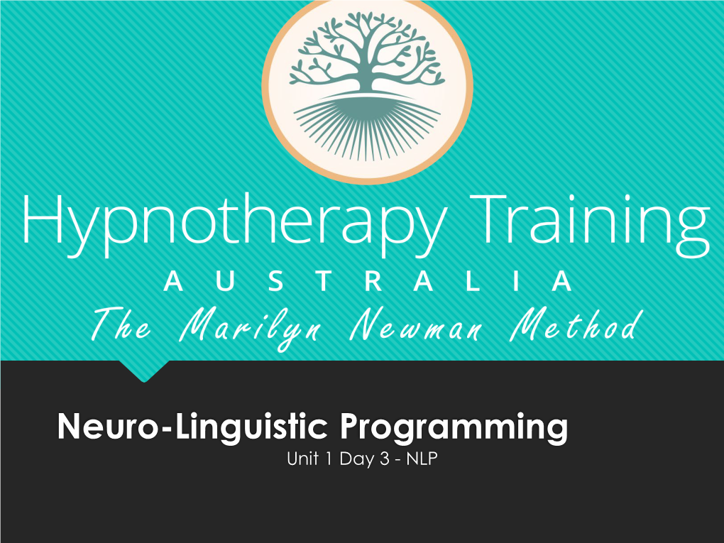 Neuro-Linguistic Programming Unit 1 Day 3 - NLP Your Trainer Today: Greg Elsey