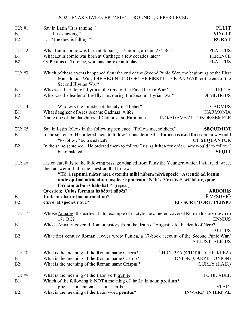2002 TEXAS STATE CERTAMEN -- ROUND 1, UPPER LEVEL TU: #1 Say in Latin “It Is Raining.” PLUIT B1: . . . “It Is Snowing.”
