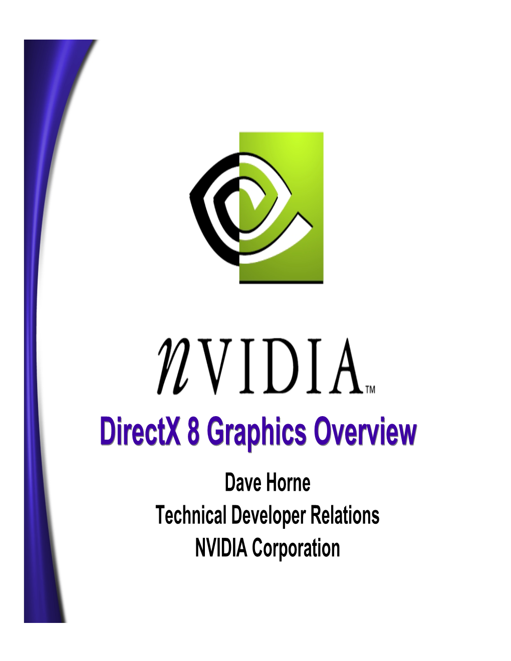 Directx 8 Graphics Overview Dave Horne Technical Developer Relations NVIDIA Corporation Initialisation Changes