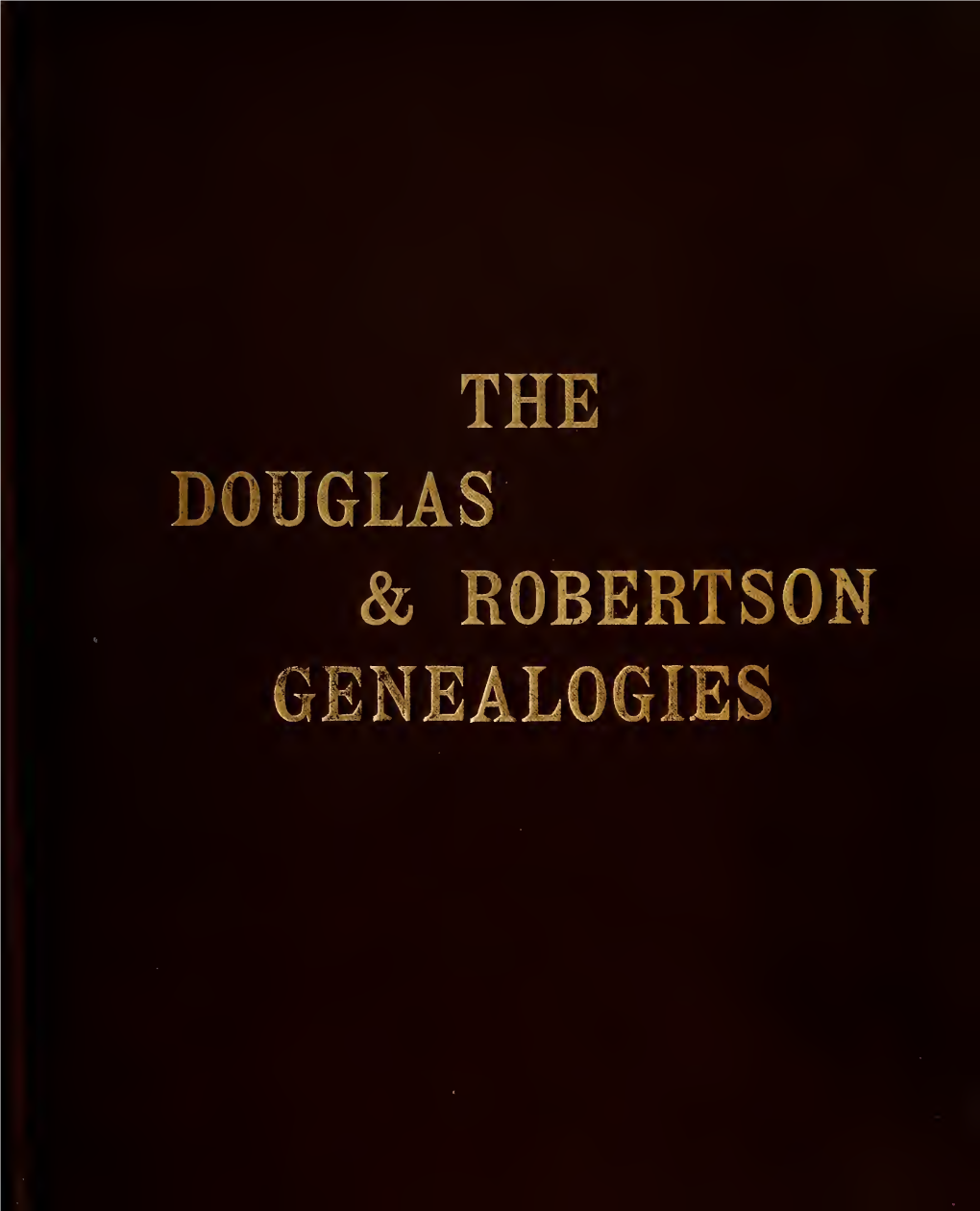 The Genealogy of the Families of Douglas of Mulderg and Robertson