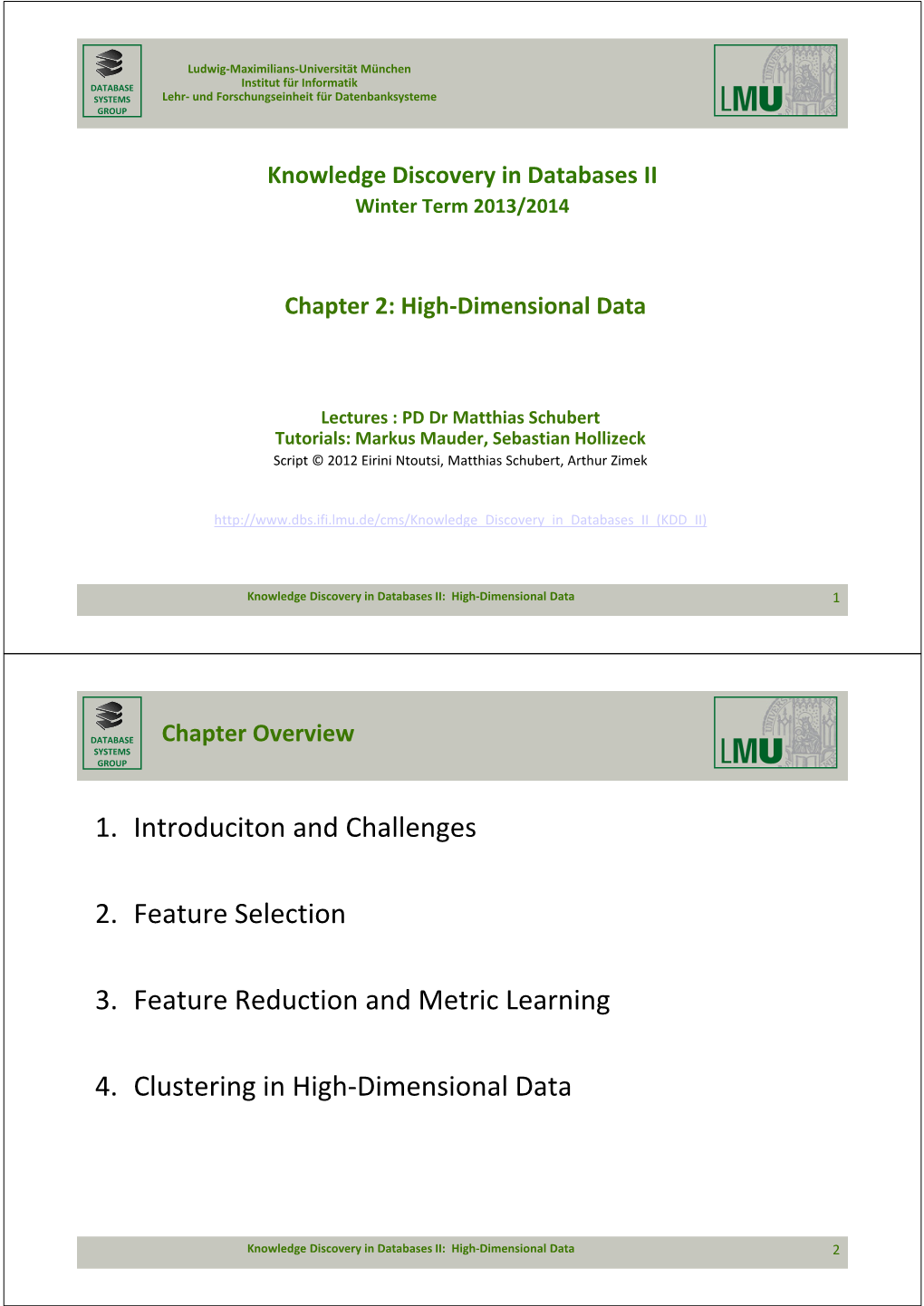 1. Introduciton and Challenges 2. Feature Selection 3. Feature Reduction and Metric Learning 4. Clustering in High-Dimensional D