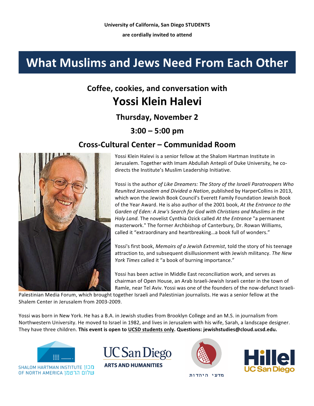 Halevi Thursday, November 2 3:00 – 5:00 Pm Cross-Cultural Center – Communidad Room Yossi Klein Halevi Is a Senior Fellow at the Shalom Hartman Institute in Jerusalem
