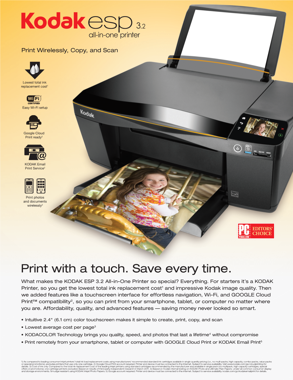 Print with a Touch. Save Every Time. What Makes the KODAK ESP 3.2 All-In-One Printer So Special? Everything