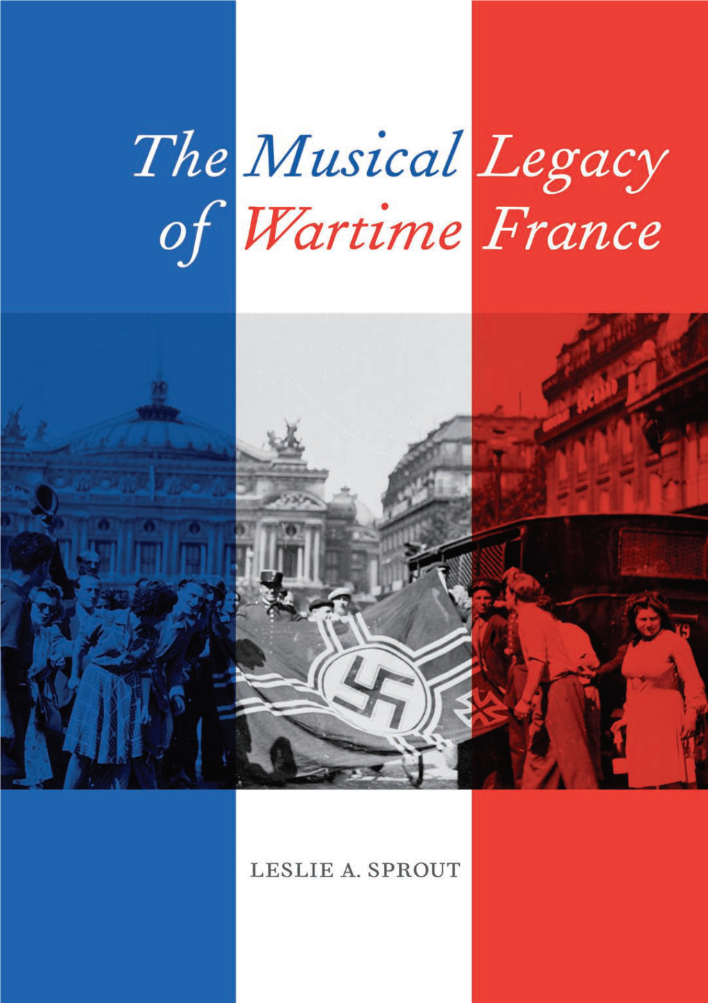 The Musical Legacy of Wartime France California Studies in 20Th-Century Music Richard Taruskin, General Editor