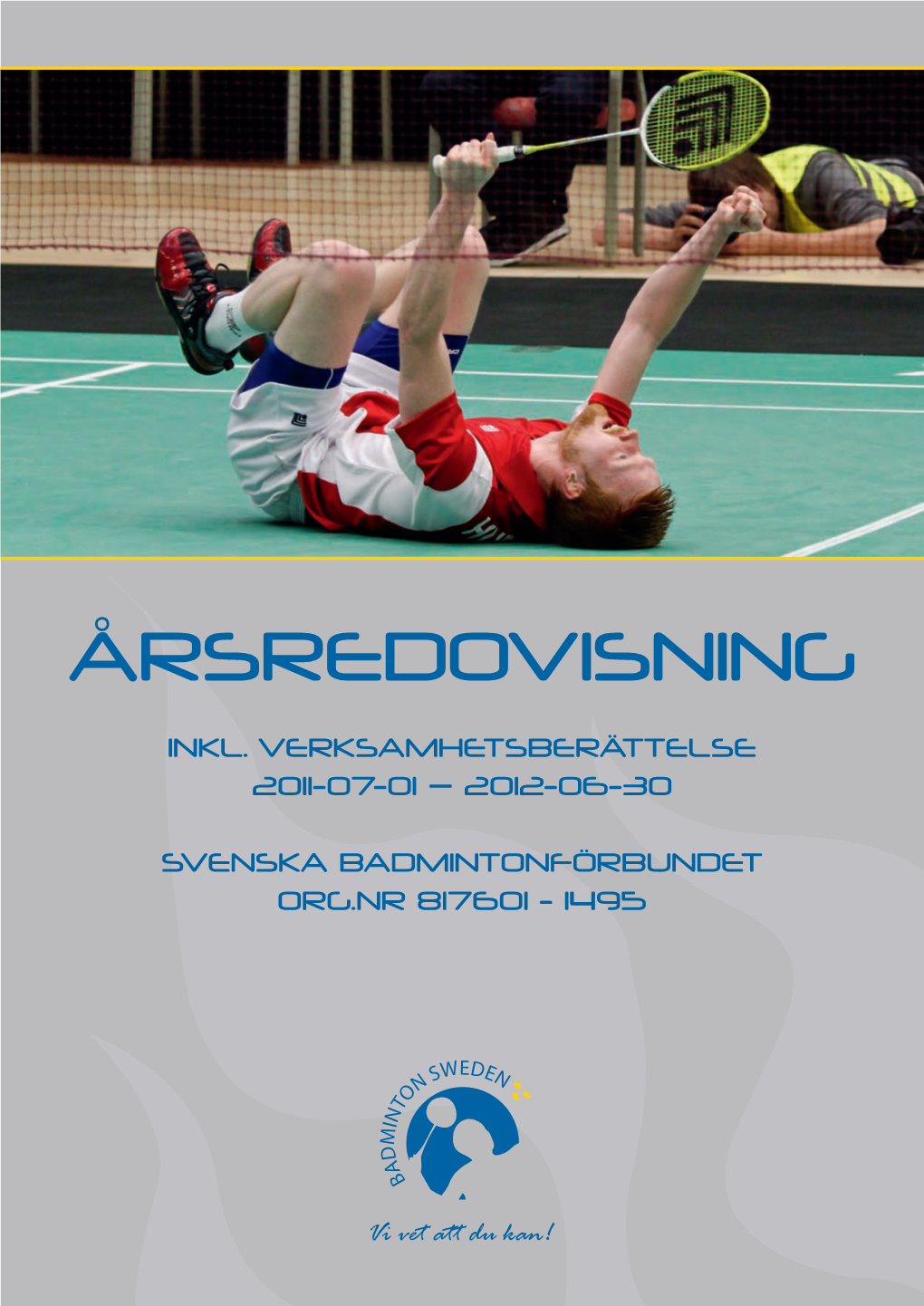 2011 – 2012 1 Foto Omslaget: Badminton Sweden
