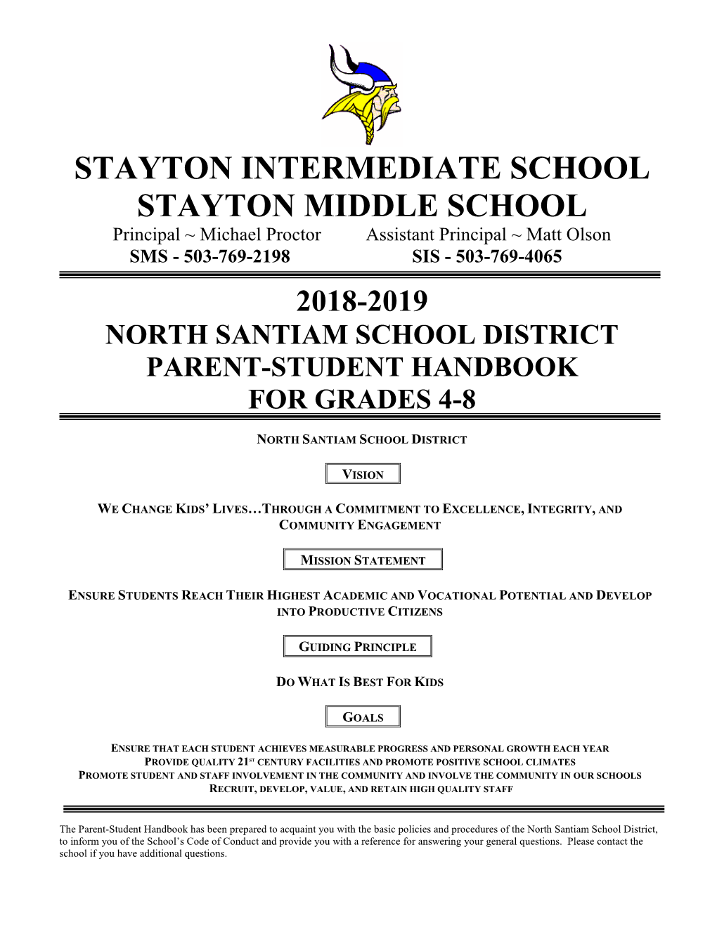 STAYTON INTERMEDIATE SCHOOL STAYTON MIDDLE SCHOOL Principal ~ Michael Proctor Assistant Principal ~ Matt Olson SMS - 503-769-2198 SIS - 503-769-4065