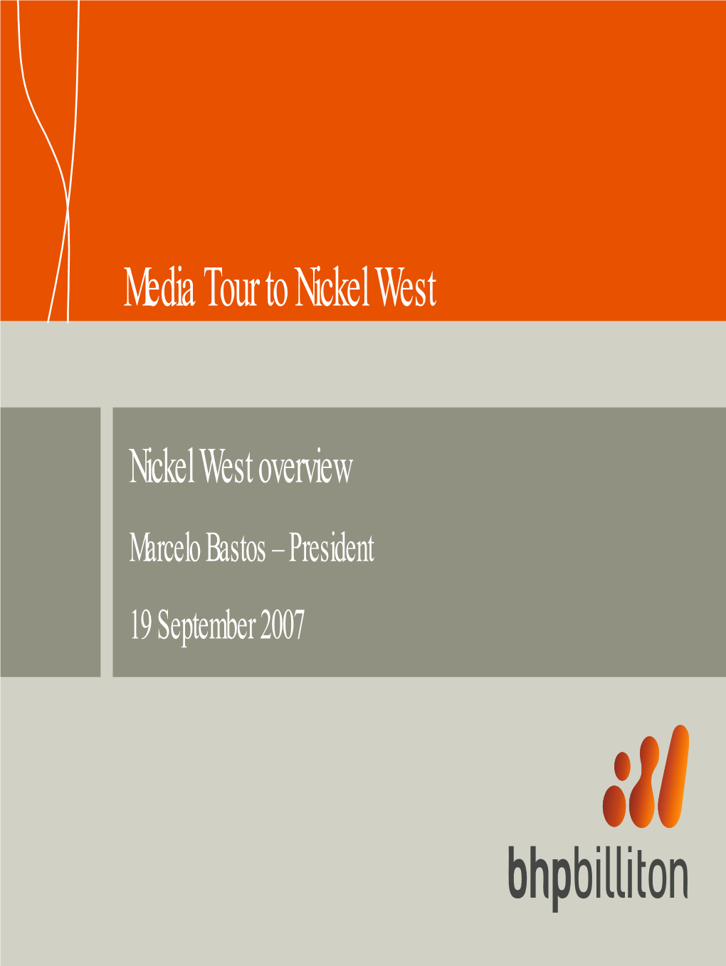 Nickel West Overview Marcelo Bastos – President 19 September 2007 Disclaimer