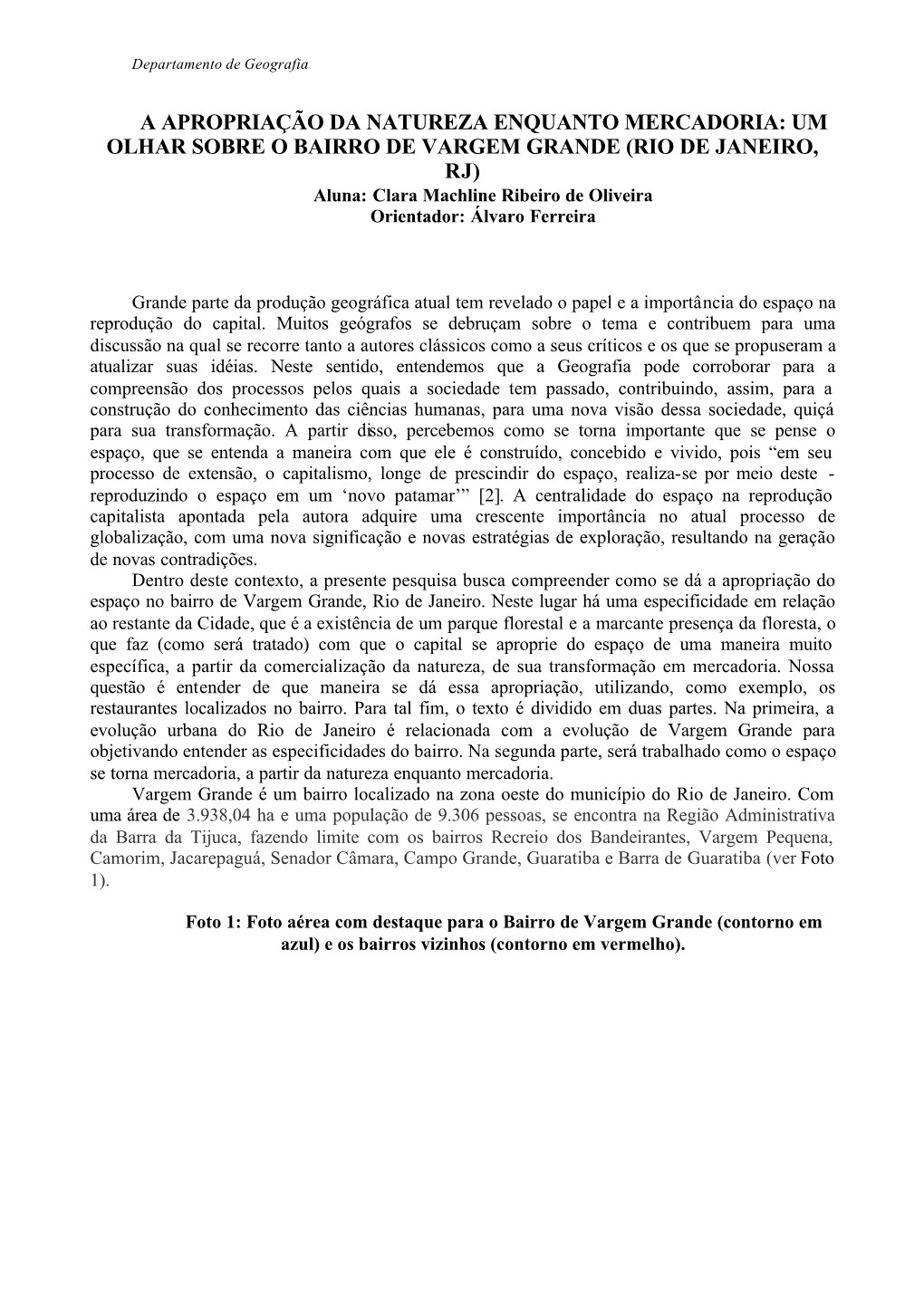 UM OLHAR SOBRE O BAIRRO DE VARGEM GRANDE (RIO DE JANEIRO, RJ) Aluna: Clara Machline Ribeiro De Oliveira Orientador: Álvaro Ferreira