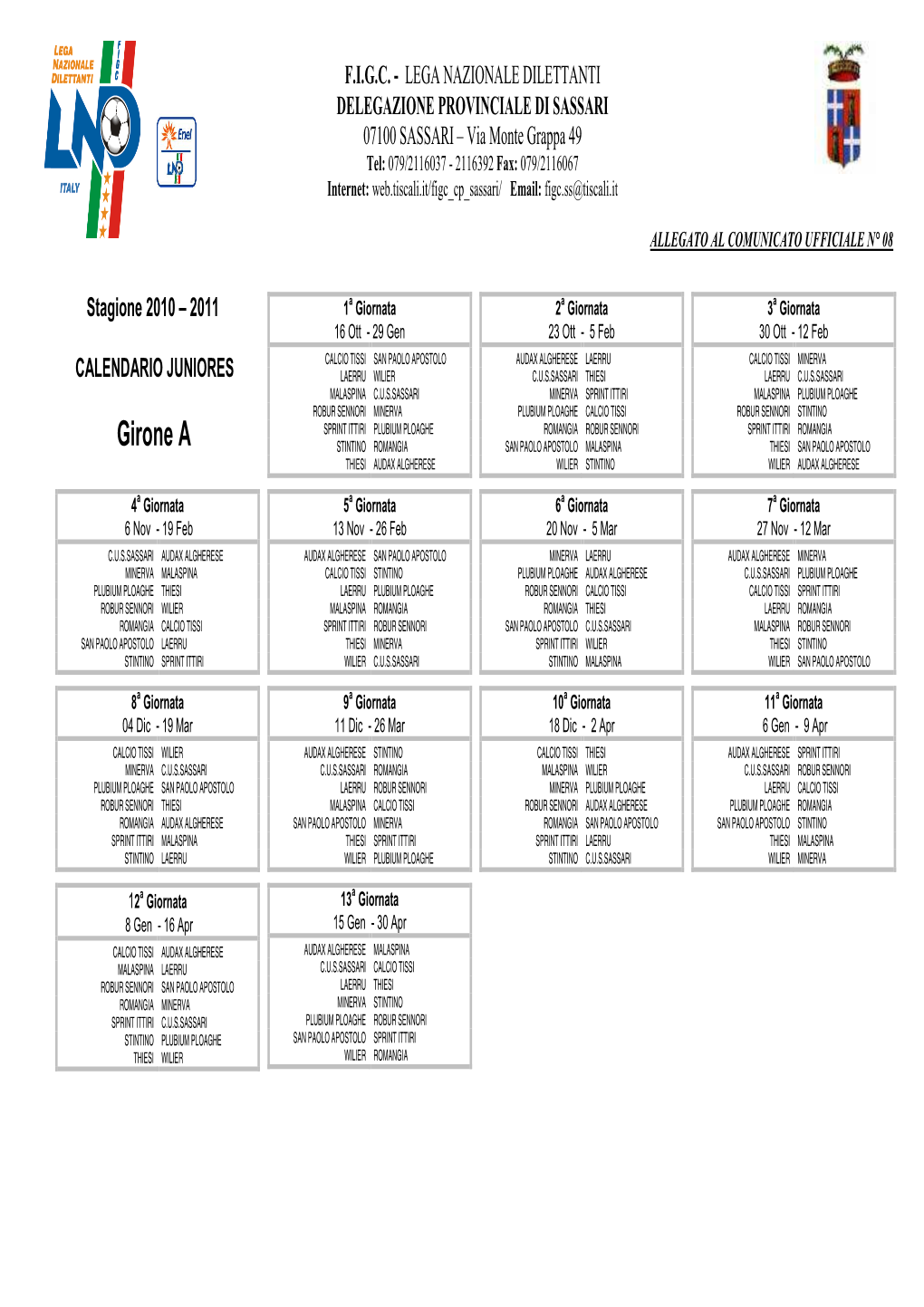 Girone a STINTINO ROMANGIA SAN PAOLO APOSTOLO MALASPINA THIESI SAN PAOLO APOSTOLO THIESI AUDAX ALGHERESE WILIER STINTINO WILIER AUDAX ALGHERESE