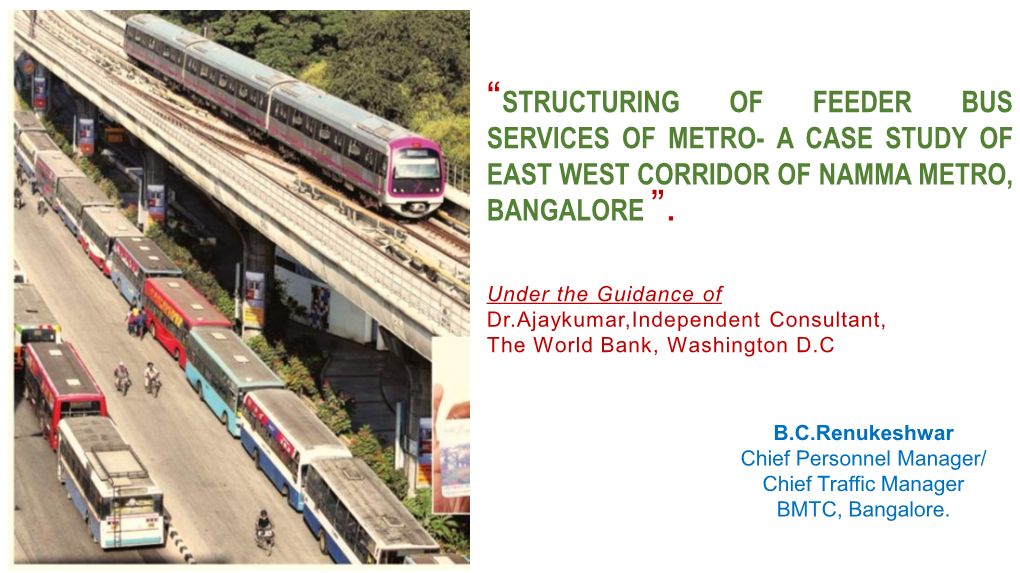 “Structuring of Feeder Bus Services of Metro- a Case Study of East West Corridor of Namma Metro, Bangalore ”