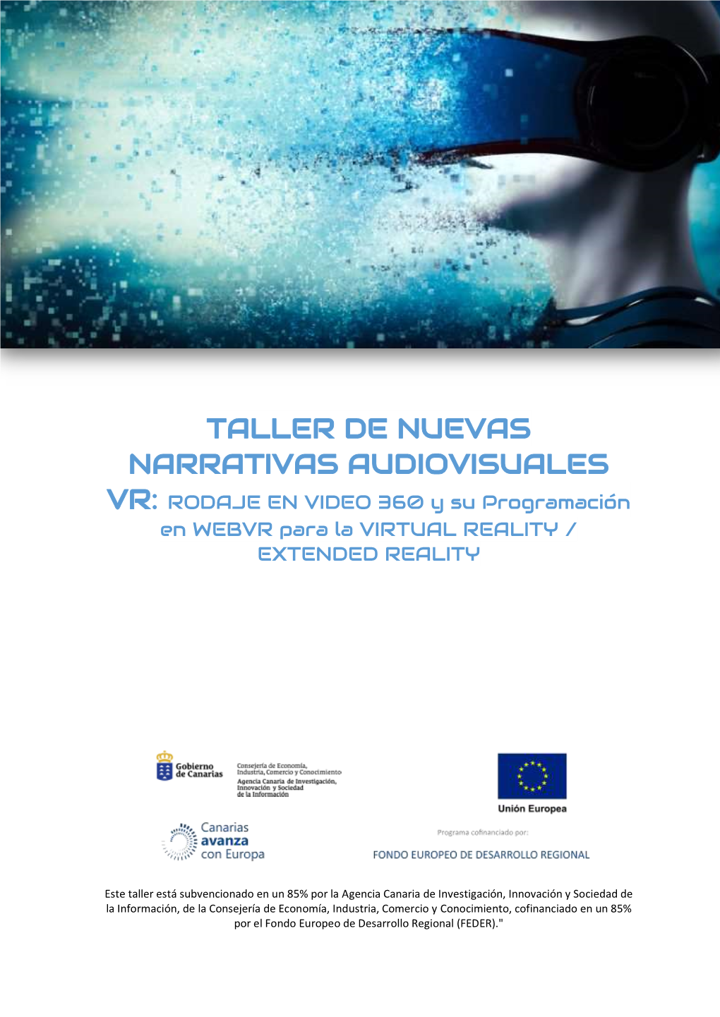 TALLER DE NUEVAS NARRATIVAS AUDIOVISUALES VR: RODAJE EN VIDEO 360 Y Su Programación En WEBVR Para La VIRTUAL REALITY / EXTENDED REALITY