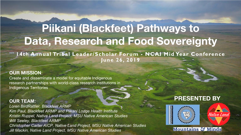 Piikani (Blackfeet) Pathways to Data, Research and Food Sovereignty 14Th Annual Tribal Leader/Scholar Forum - NCAI Mid Year Conference June 26, 2019