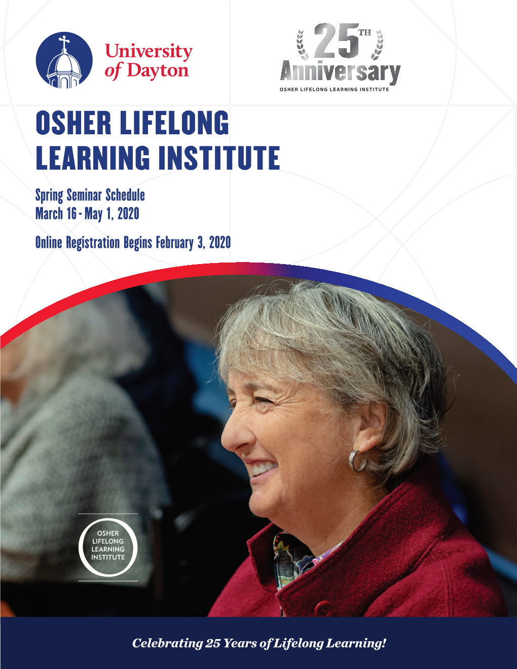 OSHER LIFELONG LEARNING INSTITUTE Spring Seminar Schedule March 16 - May 1, 2020 Online Registration Begins February 3, 2020