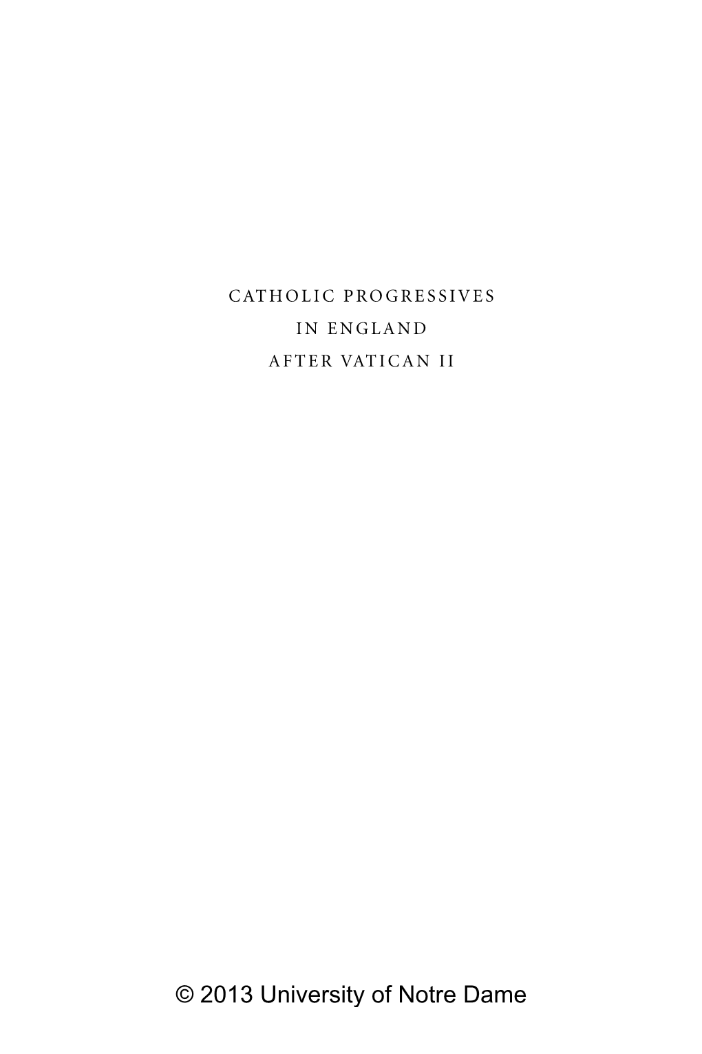 © 2013 University of Notre Dame © 2013 University of Notre Dame CATHOLIC PROGRESSIVES I N E N G L a N D