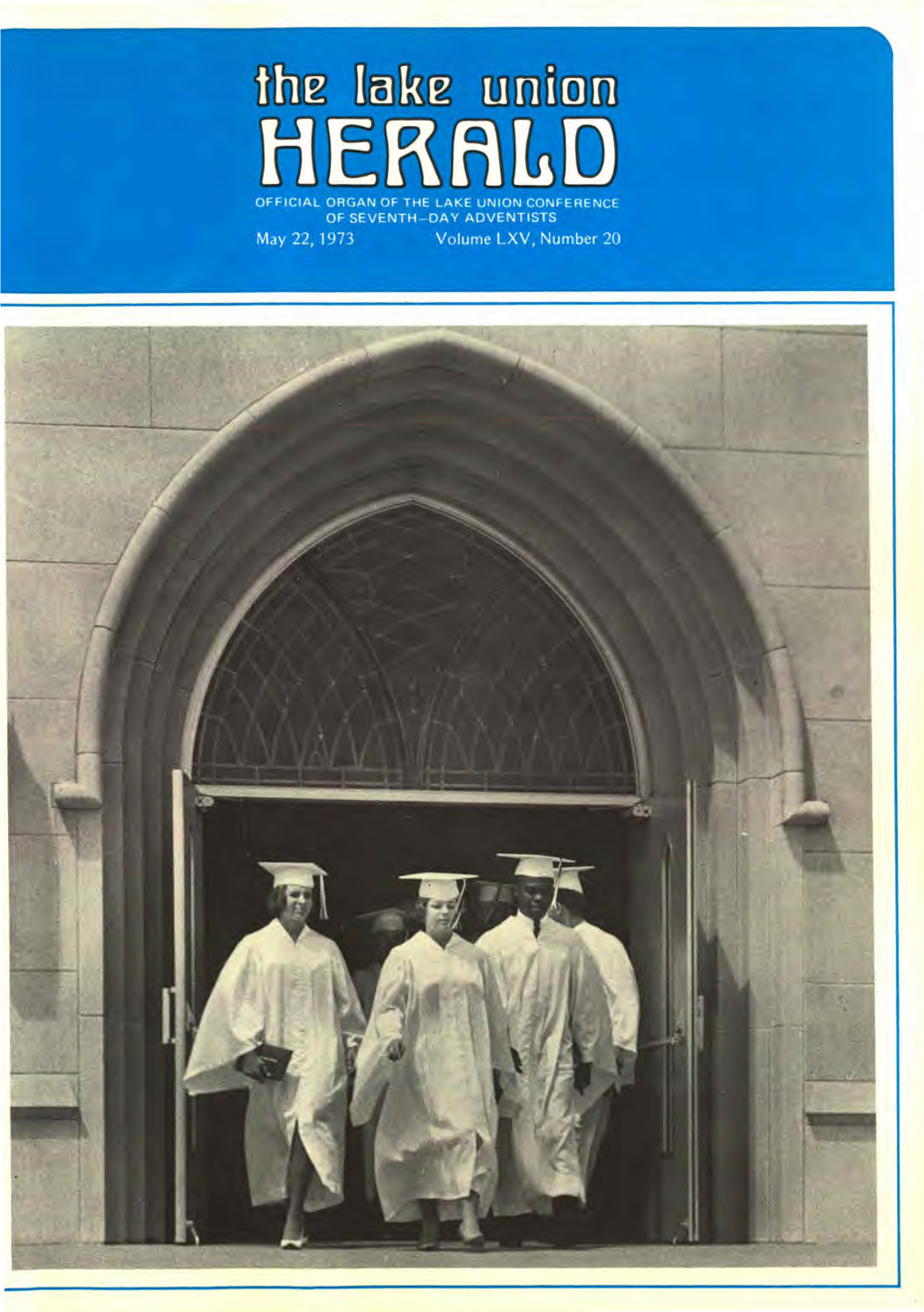 The Lake U ;NOB L OFFICIAL ORGAN of the LAKE UNION CONFERENCE of SEVENTH-DAY ADVENTISTS May 22, 1973� Volume LXV, Number 20 the Lake Union Mission Work Imperiled by F