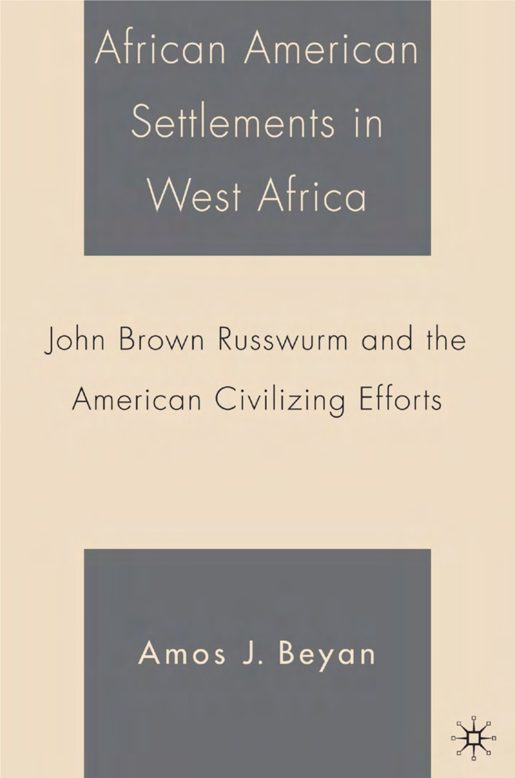 African American Settlements in West Africa John Brown Russwurm and the American Civilizing Efforts