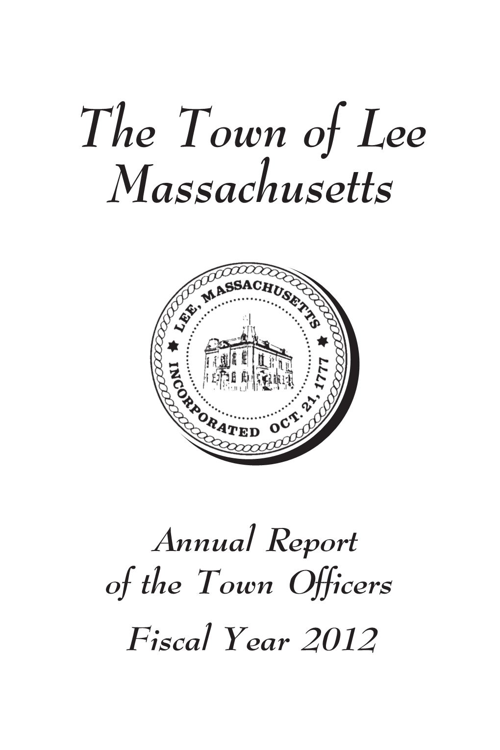 Annual Report of the Town Officers Fiscal Year 2012 Town of Lee Annual Town Report - 2012