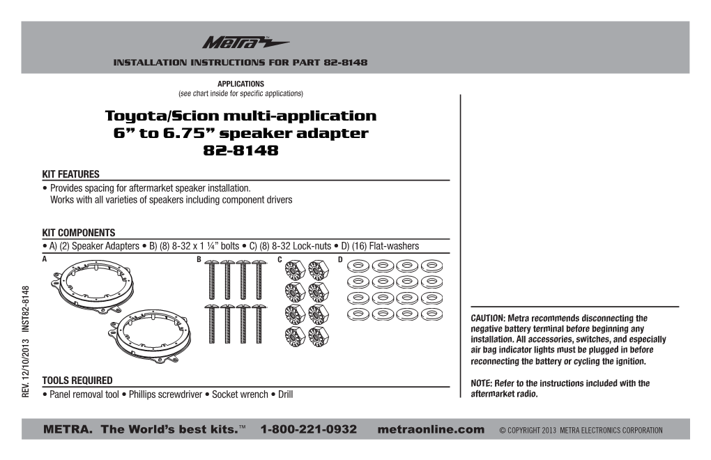 Toyota/Scion Multi-Application 6” to 6.75” Speaker Adapter 82-8148 KIT FEATURES • Provides Spacing for Aftermarket Speaker Installation