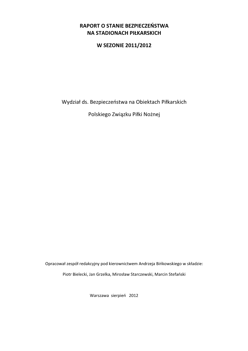 RAPORT O STANIE BEZPIECZEŃSTWA NA STADIONACH PIŁKARSKICH W SEZONIE 2011/2012 Wydział Ds. Bezpieczeństwa Na Obiektach Piłkar