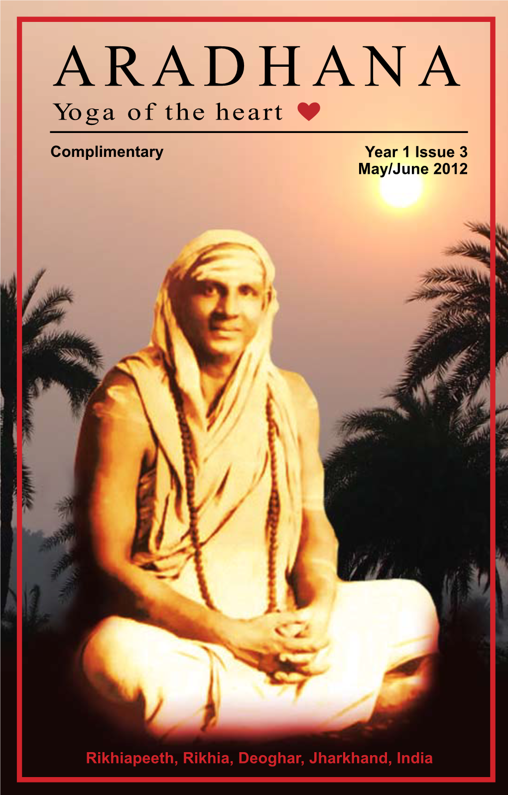 Aradhana – Yoga of the Heart Is an Offering to Paramguru Swami Sivananda and Our Be- Loved Pujya Gurudev Swami Satyananda