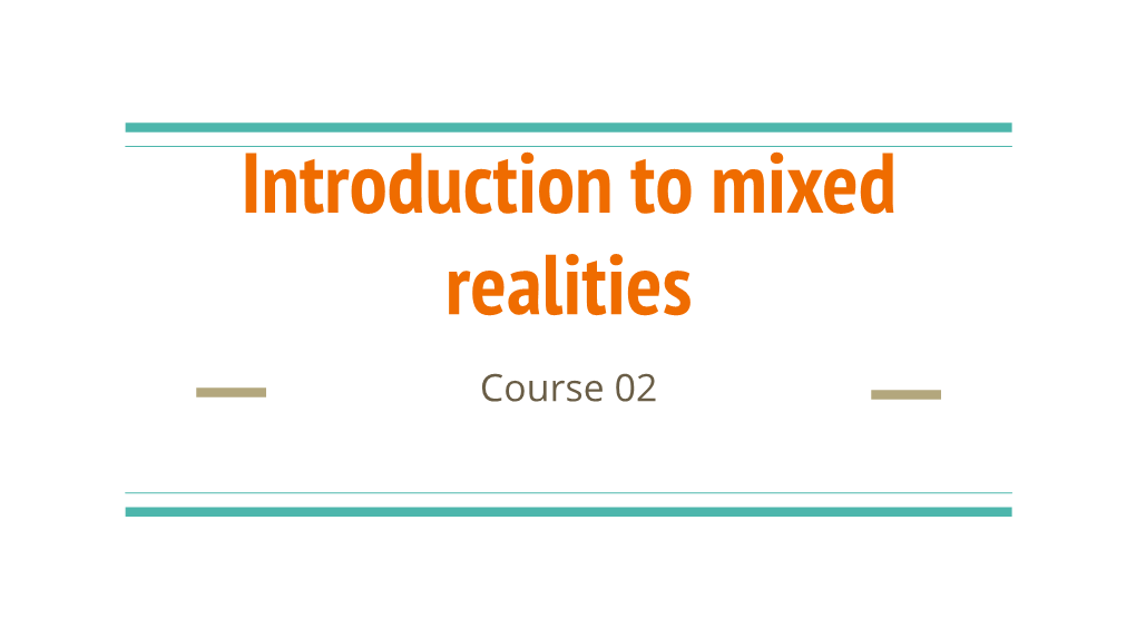 Introduction to Mixed Realities Course 02 Content