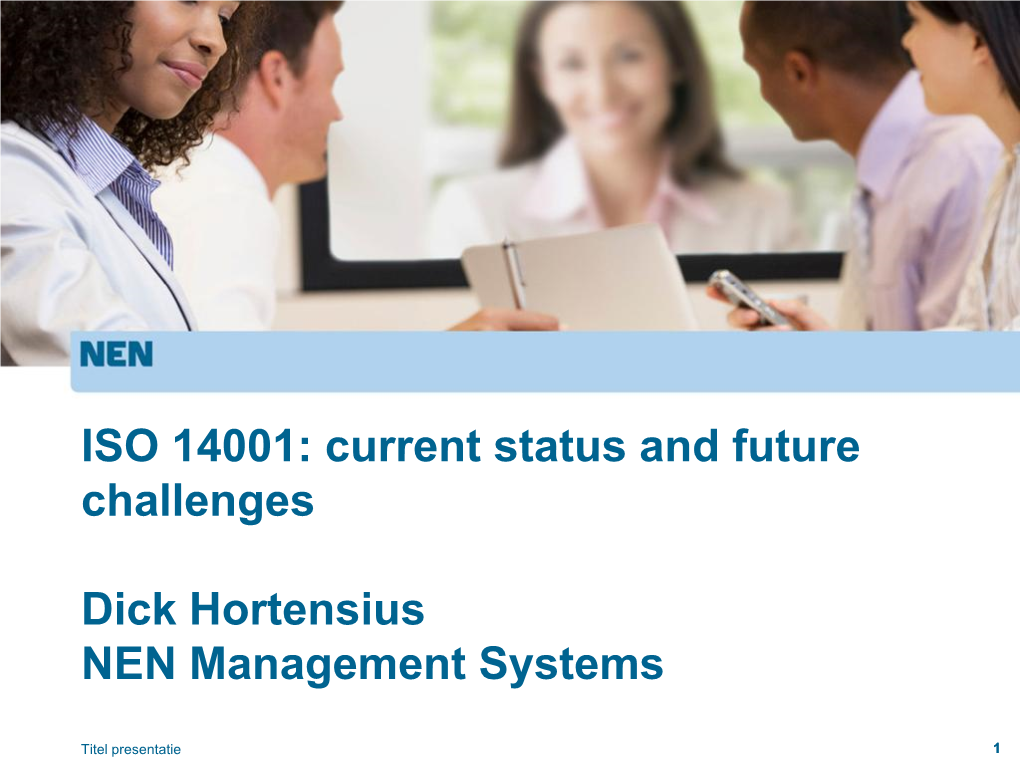 ISO 14001: Current Status and Future Challenges Dick Hortensius NEN