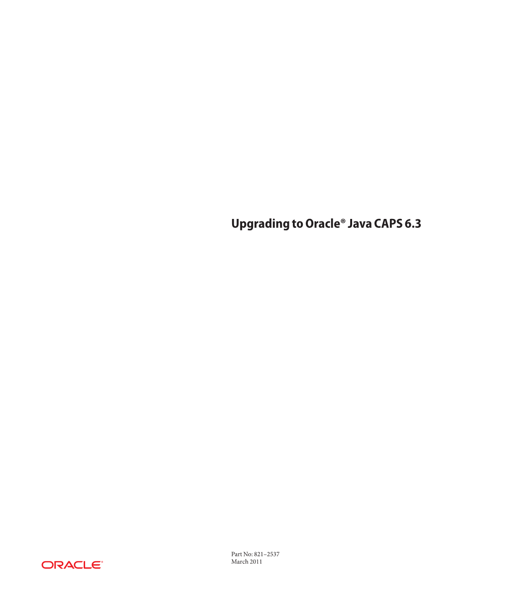 Upgrading to Oracle Java CAPS 6.3 • March 2011 Upgrading from Release 5.0.5 - 5.1.3 to Release 6.3