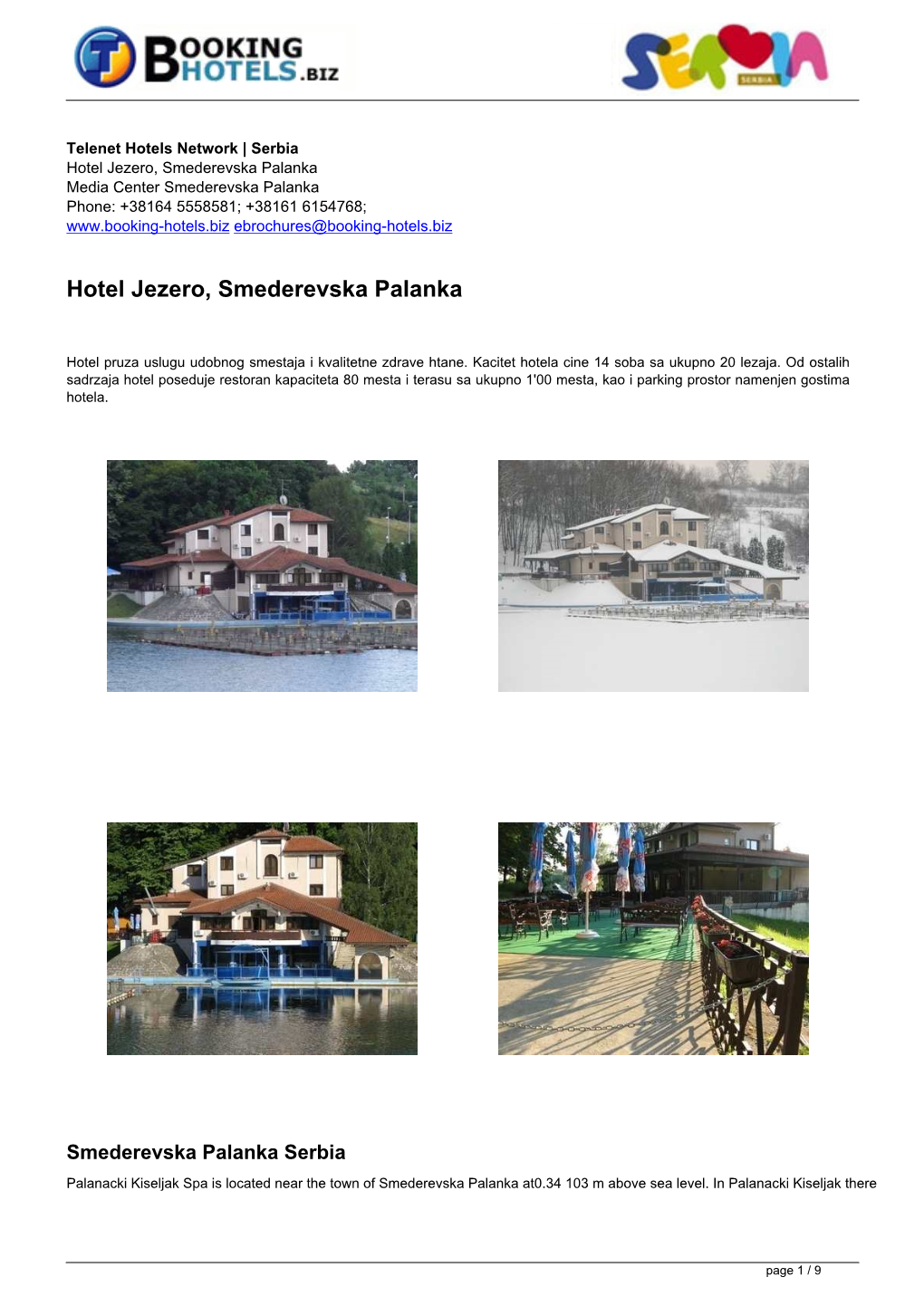 Hotel Jezero, Smederevska Palanka Media Center Smederevska Palanka Phone: +38164 5558581; +38161 6154768; Ebrochures@Booking-Hotels.Biz