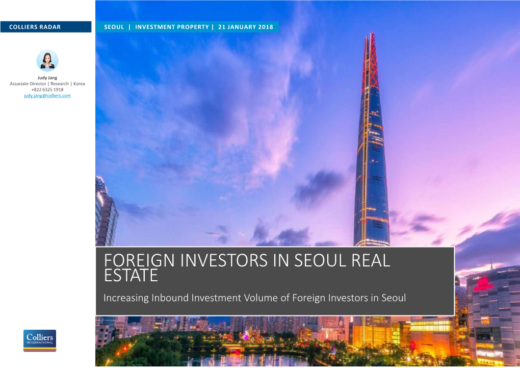 FOREIGN INVESTORS in SEOUL REAL ESTATE Increasing Inbound Investment Volume of Foreign Investors in Seoul COLLIERS RADAR SEOUL | INVESTMENT PROPERTY | 21 JANUARY 2018