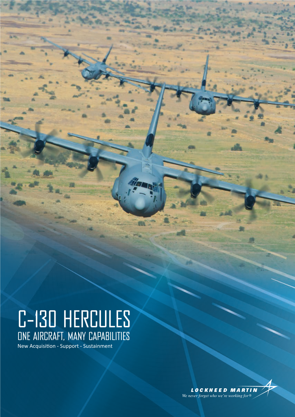 C-130 HERCULES ONE AIRCRAFT, MANY CAPABILITIES New Acquisition - Support - Sustainment WORKHORSE