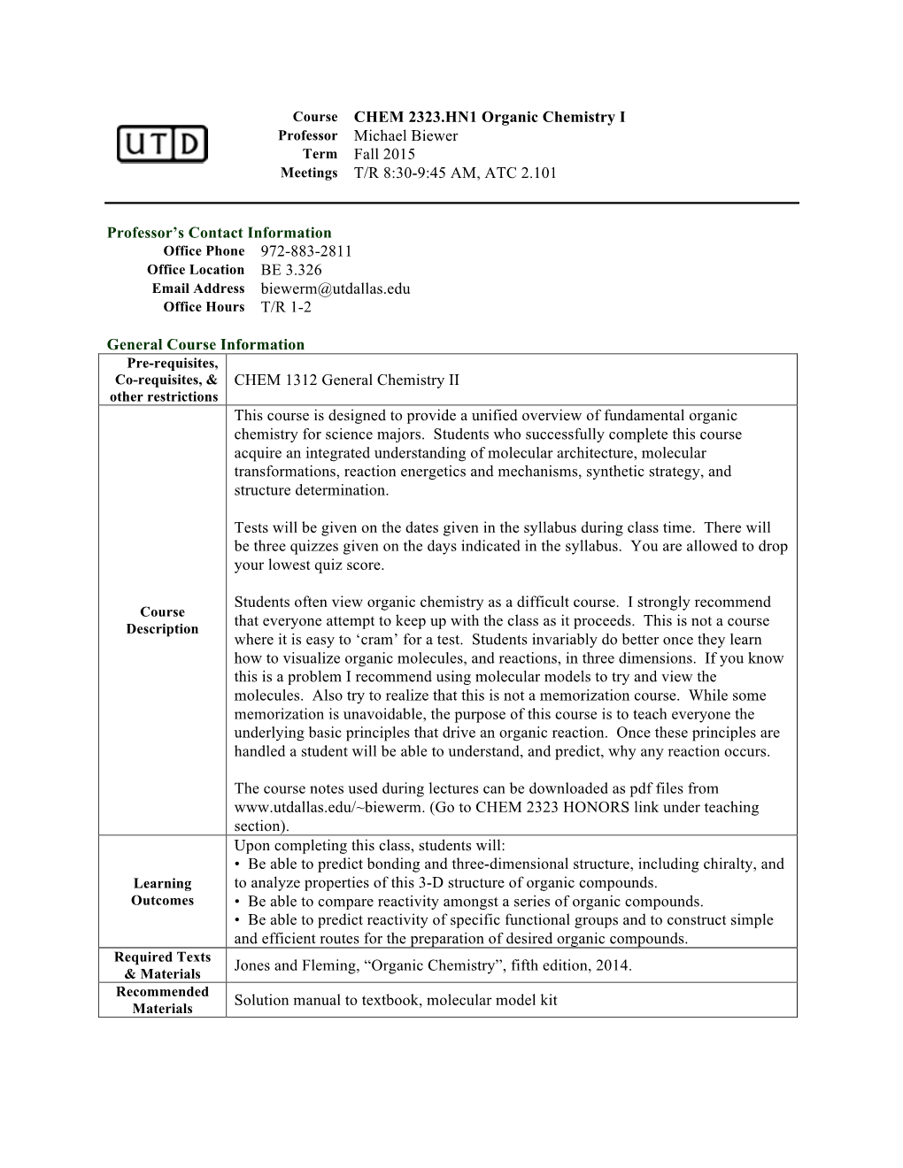 Course CHEM 2323.HN1 Organic Chemistry I Professor Michael Biewer Term Fall 2015 Meetings T/R 8:30-9:45 AM, ATC 2.101