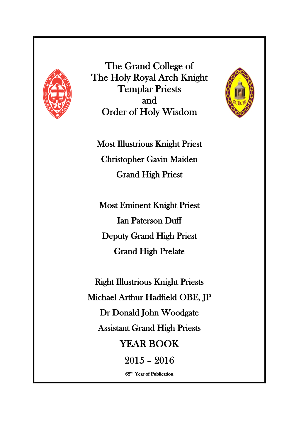 YEAR BOOK 2015 – 2016 the Grand College of the Holy Royal Arch Knight Templar Priests and Order of Holy Wisdom