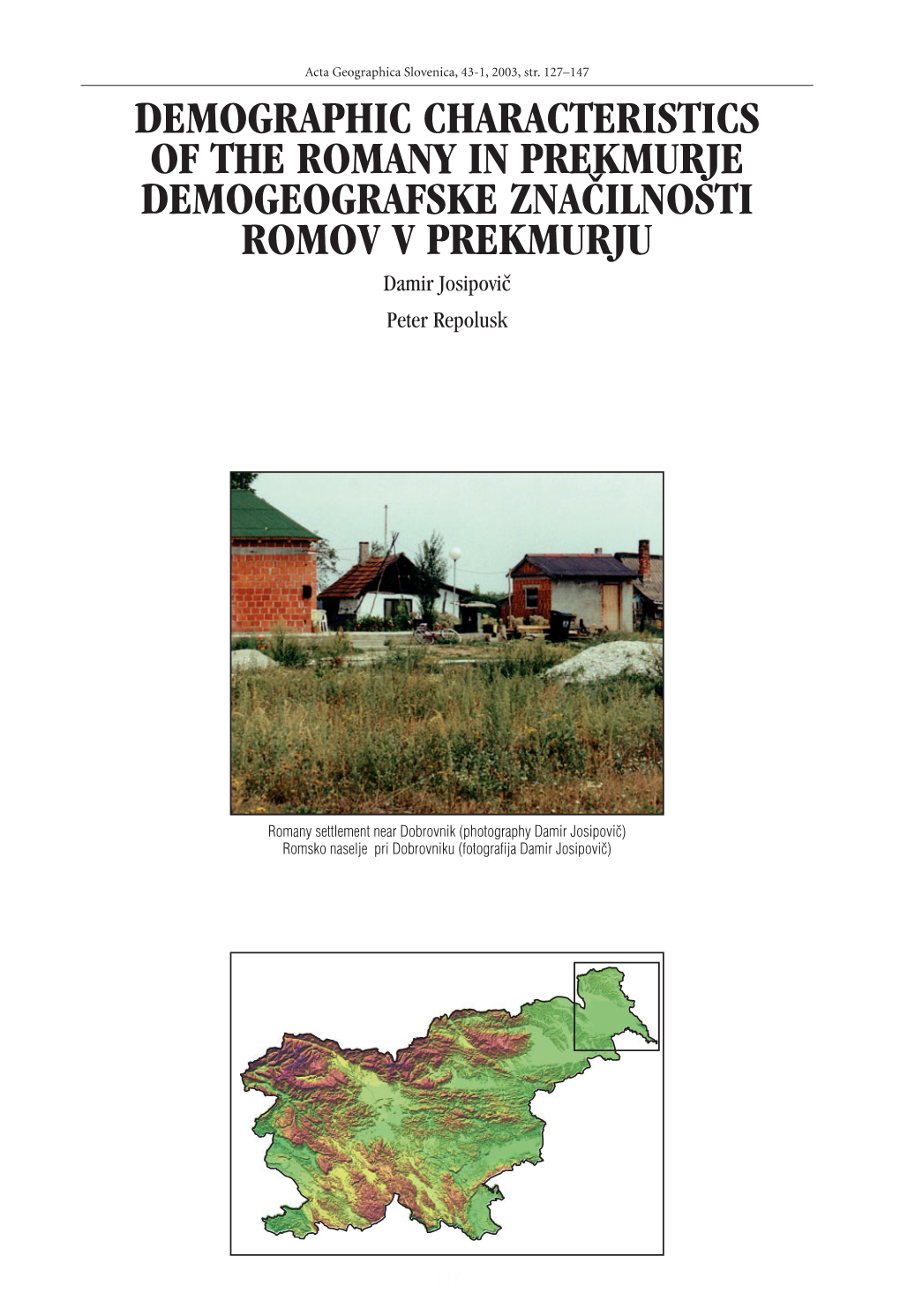 DEMOGRAPHIC CHARACTERISTICS of the ROMANY in PREKMURJE DEMOGEOGRAFSKE ZNA^ILNOSTI ROMOV V PREKMURJU Damir Josipovi~ Peter Repolusk