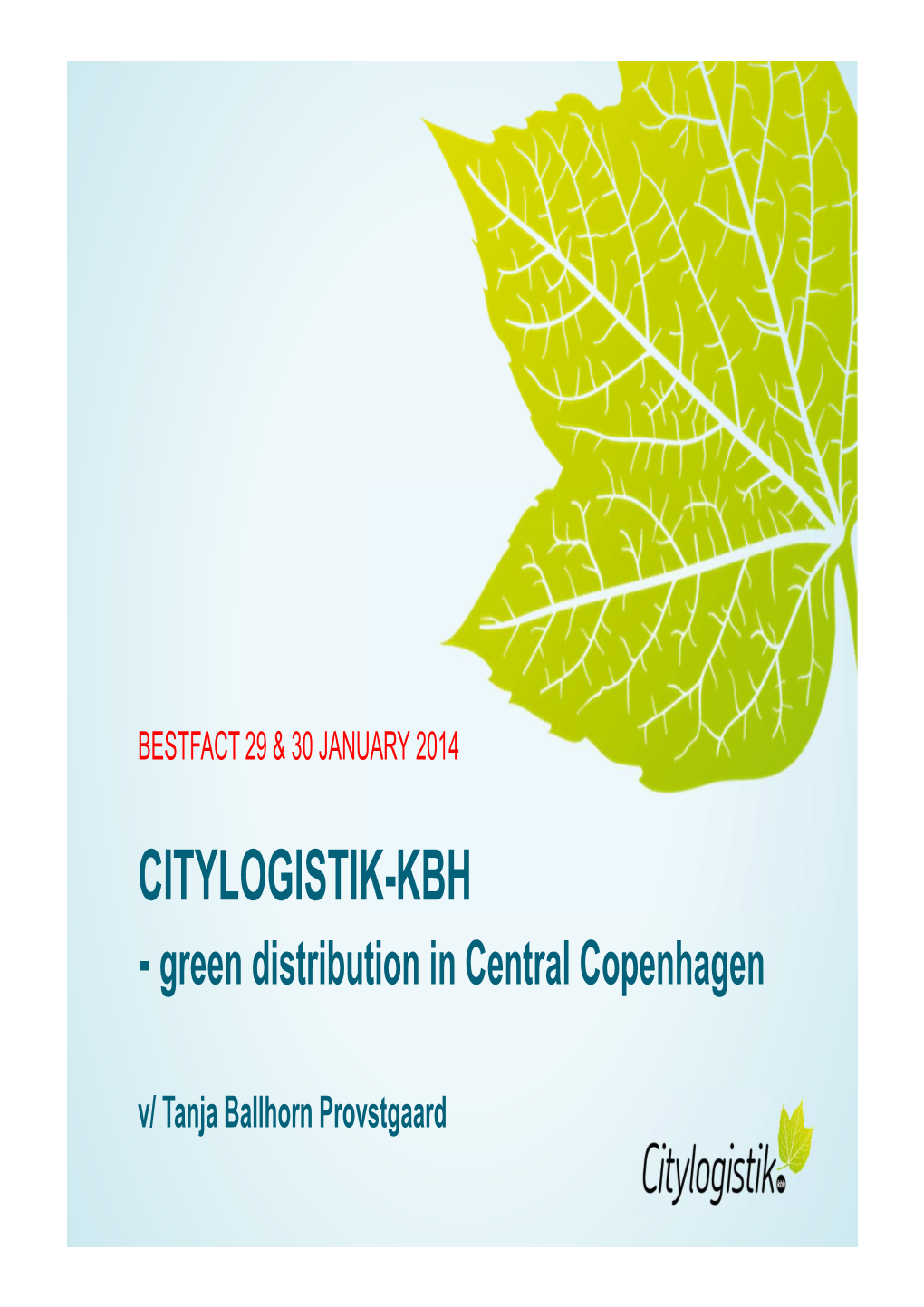 CITYLOGISTIK-KBH - Green Distribution in Central Copenhagen V/ Tanja Ballhorn Provstgaard Agenda