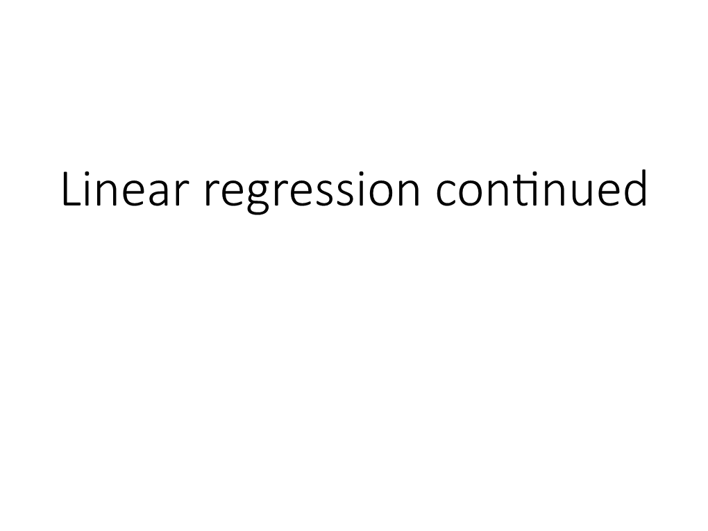 Linear Regression Con�Nued Outline for Today