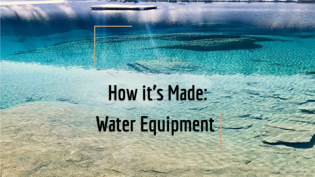 How It's Made: Water Equipment