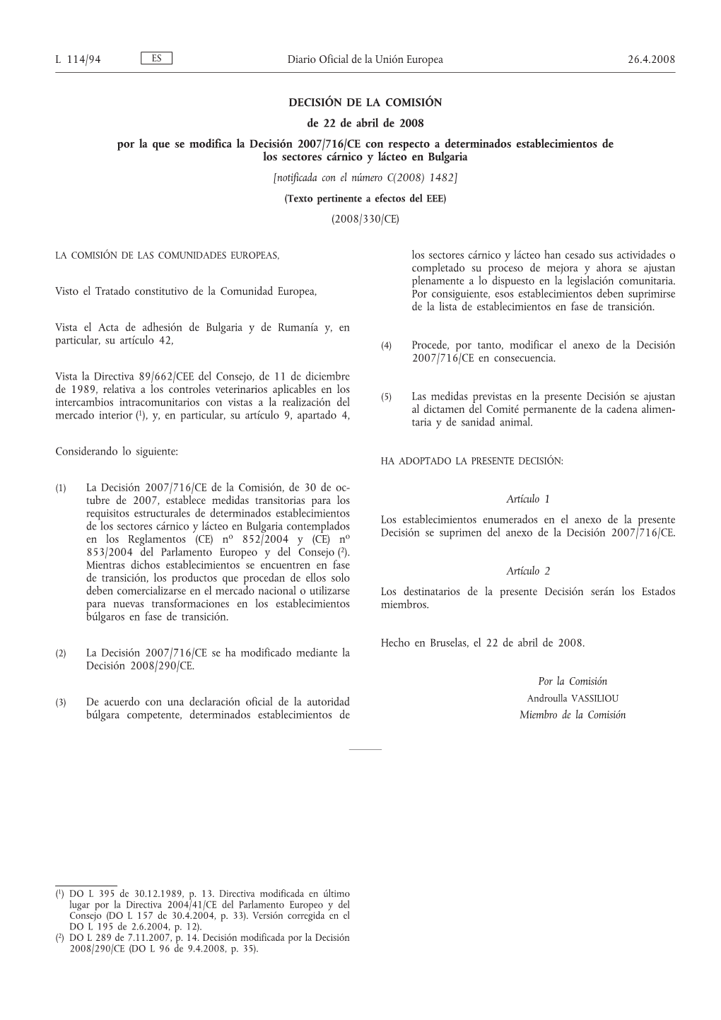 DECISIÓN DE LA COMISIÓN De 22 De Abril De 2008 Por La Que Se Modifica La Decisión 2007/716/CE Con Respecto a Determinados