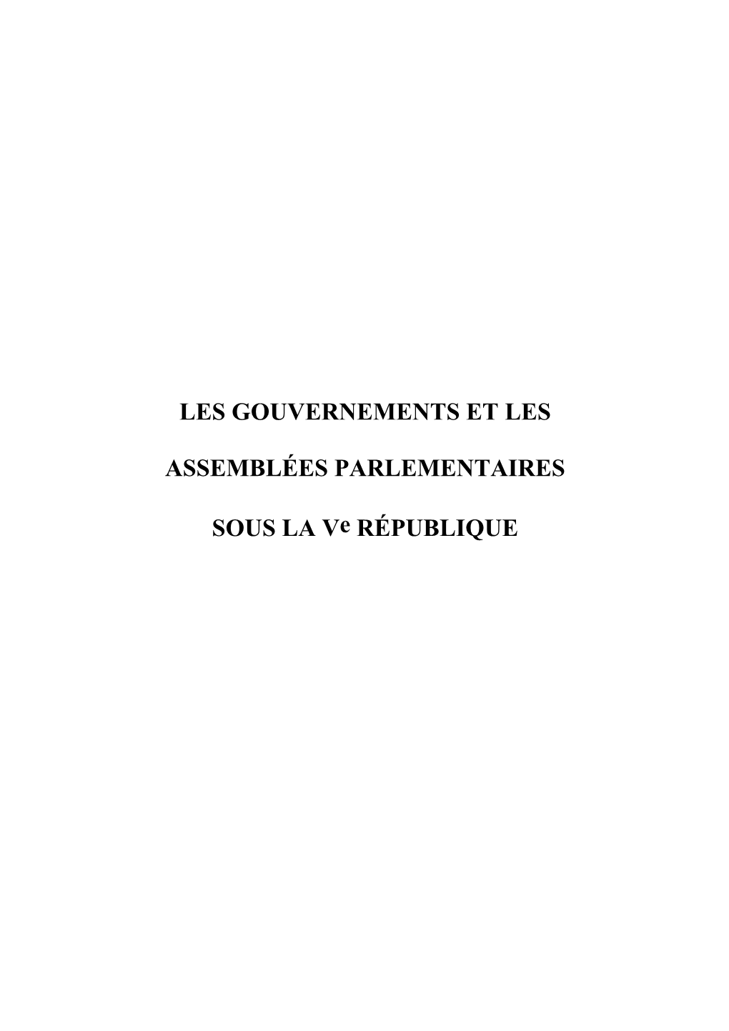 LES GOUVERNEMENTS ET LES ASSEMBLÉES PARLEMENTAIRES SOUS LA Ve RÉPUBLIQUE