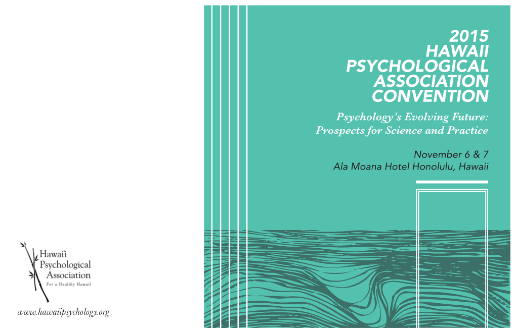 2015 HAWAII PSYCHOLOGICAL ASSOCIATION CONVENTION Psychology’S Evolving Future: Prospects for Science and Practice