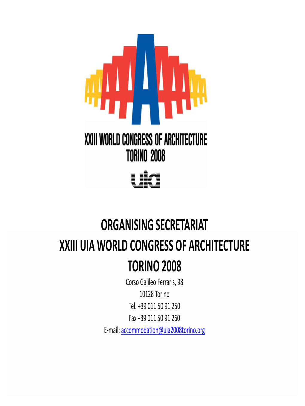 ORGANISING SECRETARIAT XXIII UIA WORLD CONGRESS of ARCHITECTURE TORINO 2008 Corso Galileo Ferraris, 98 10128 Torino Tel