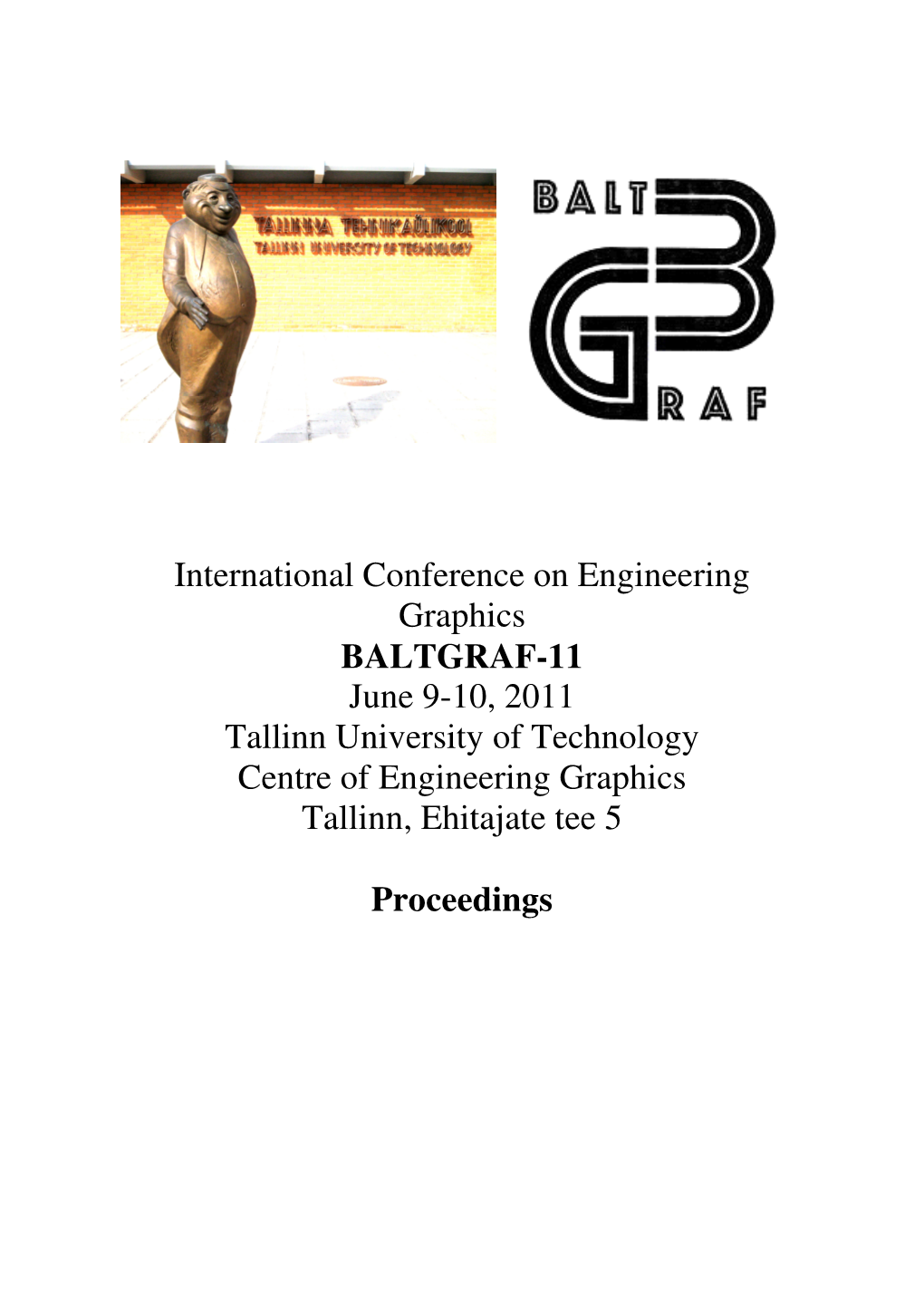 International Conference on Engineering Graphics BALTGRAF-11 June 9-10, 2011 Tallinn University of Technology Centre of Engineering Graphics Tallinn, Ehitajate Tee 5