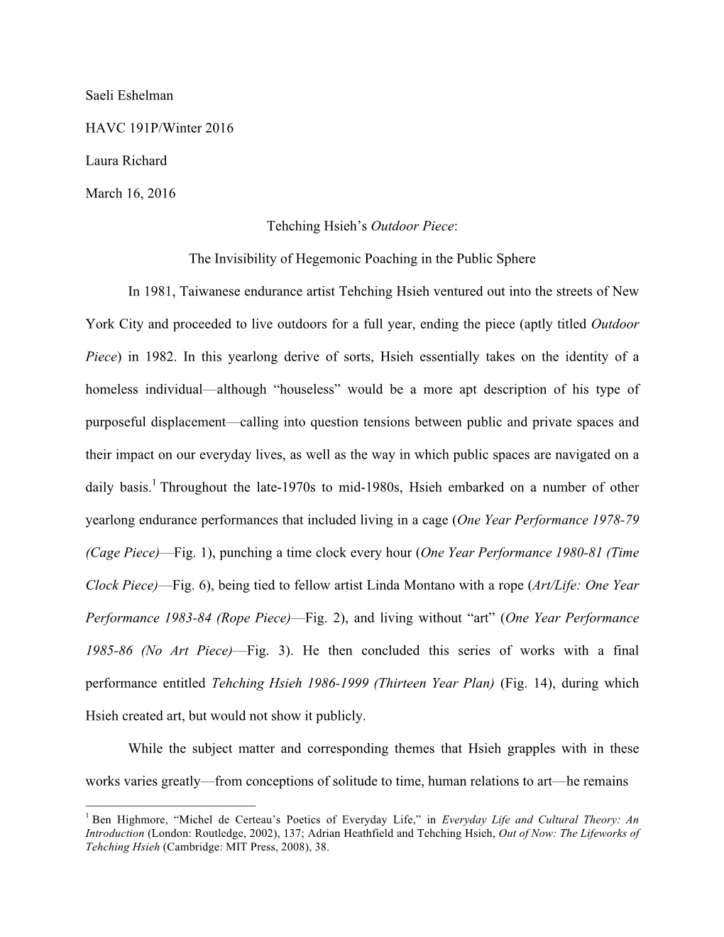 Saeli Eshelman HAVC 191P/Winter 2016 Laura Richard March 16, 2016 Tehching Hsieh's Outdoor Piece: the Invisibility of Hegemoni