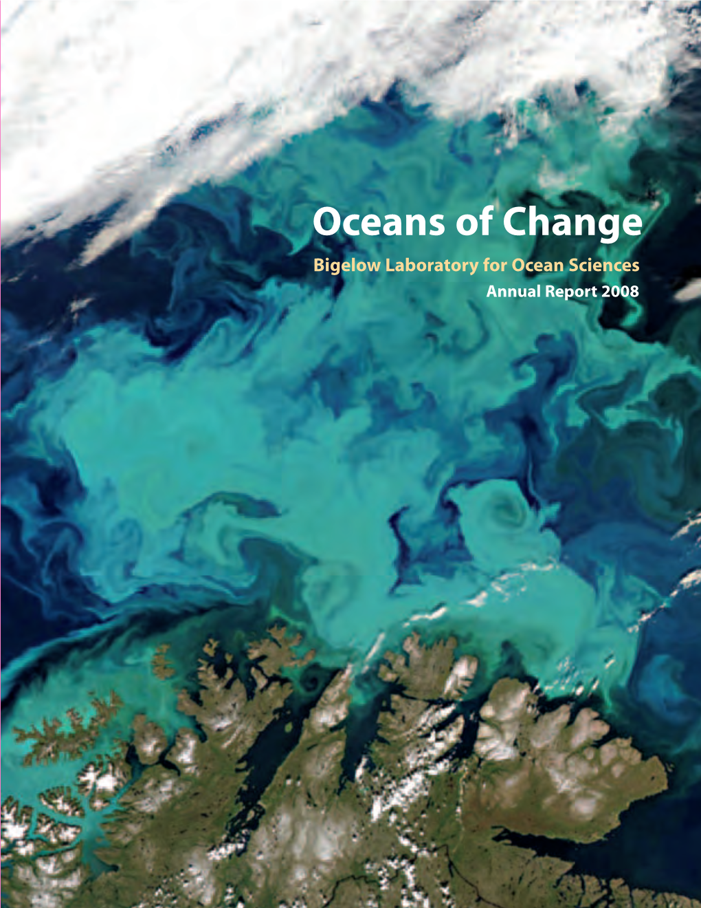 Oceans of Change Bigelow Laboratory for Ocean Sciences Annual Report 2008 “There Is No Finish Line in the Work of Science