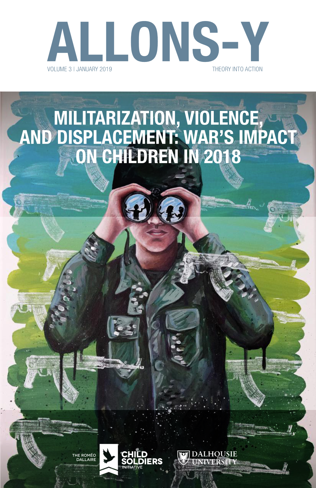 MILITARIZATION, VIOLENCE, and DISPLACEMENT: WAR’S IMPACT on CHILDREN in 2018 ALLONS-Y Volume 3 | January 2019 January ALLONS-Y