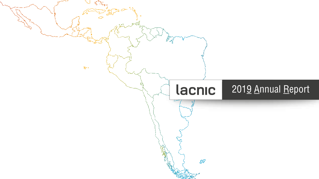 2019 Annual Report LACNIC · Intro Wardner Maia 3 · About LACNIC 4 Index · Elected Authorities 5 · Our Members 7 · the LACNIC Team 10 · Highlights of 2019 11