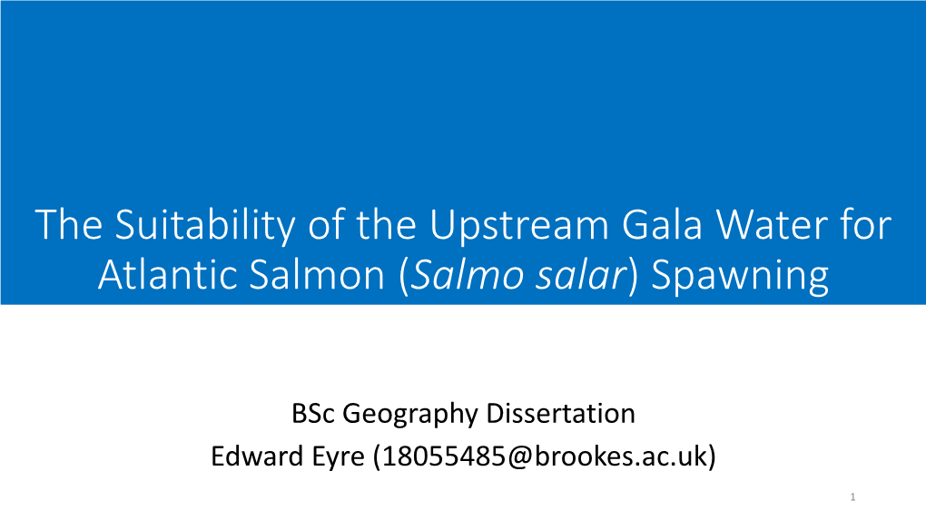 The Suitability of the Upstream Gala Water for Atlantic Salmon (Salmo Salar) Spawning