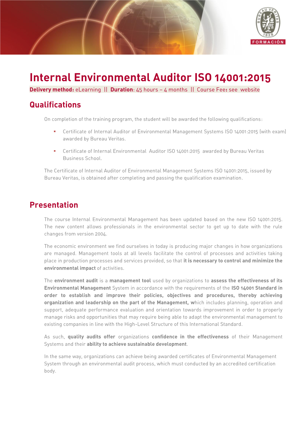 Internal Environmental Auditor ISO 14001:2015 Delivery Method: Elearning || Duration: 45 Hours – 4 Months || Course Fee: See Website Qualifications