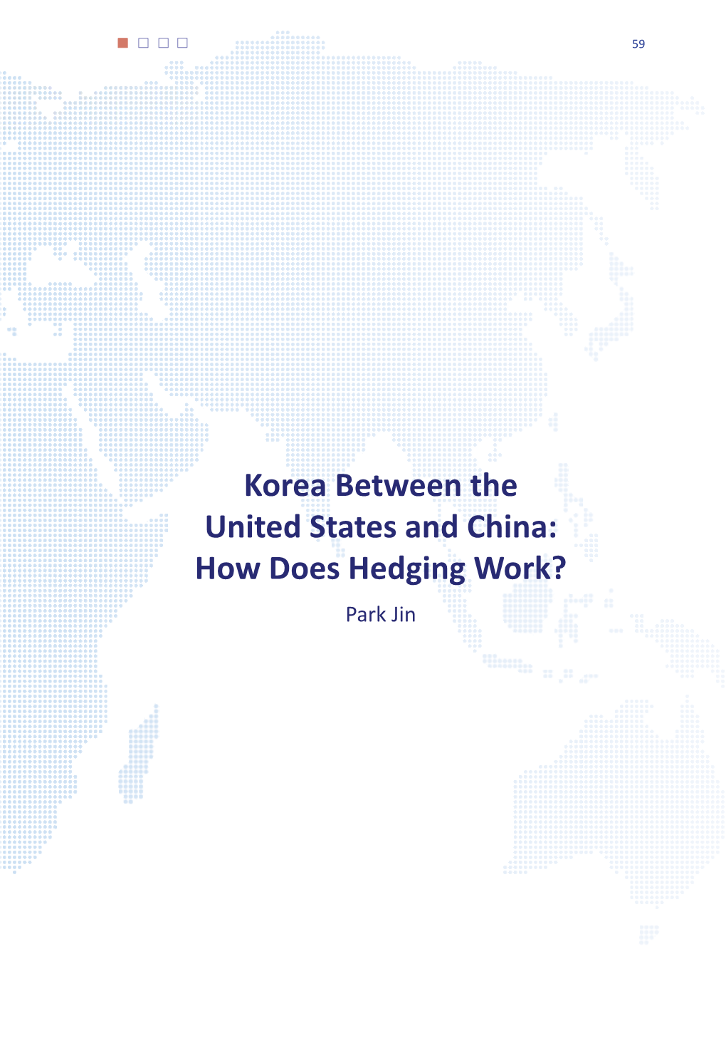 Korea Between the United States and China: How Does Hedging Work? Park Jin 60 | Joint U.S.-Korea Academic Studies