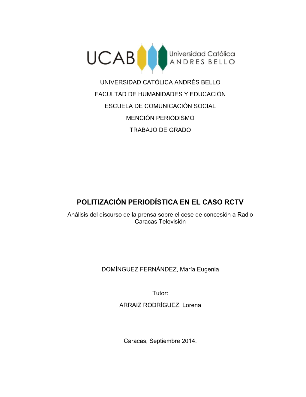 POLITIZACIÓN PERIODÍSTICA EN EL CASO RCTV Análisis Del Discurso De La Prensa Sobre El Cese De Concesión a Radio Caracas Televisión